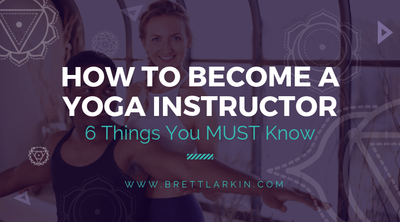 How to Become a Yoga Instructor – Brett Larkin Yoga