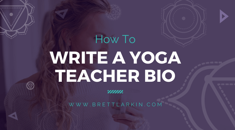 How To Write A Yoga Teacher Bio That Helps You Stand Out – Brett Larkin Yoga
