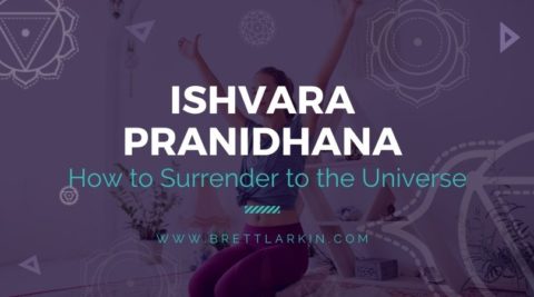 Ishvara Pranidhana: How to Surrender to the Universe – Brett Larkin Yoga