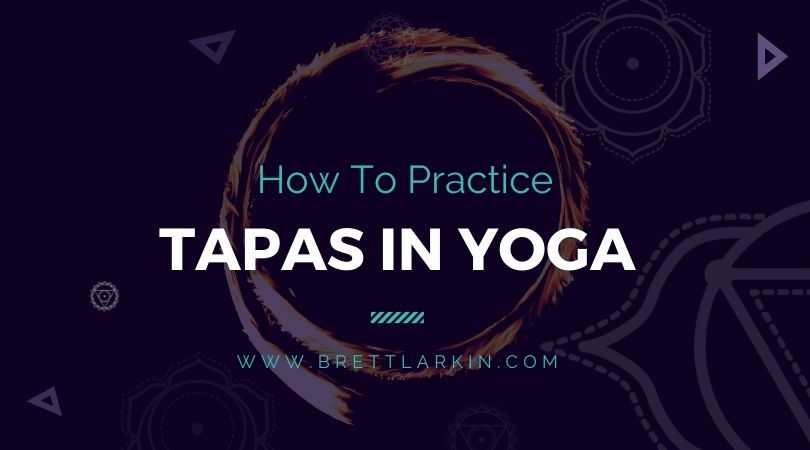Tapas In Yoga: 4 Ways This Niyama Will Light Up Your Life – Brett