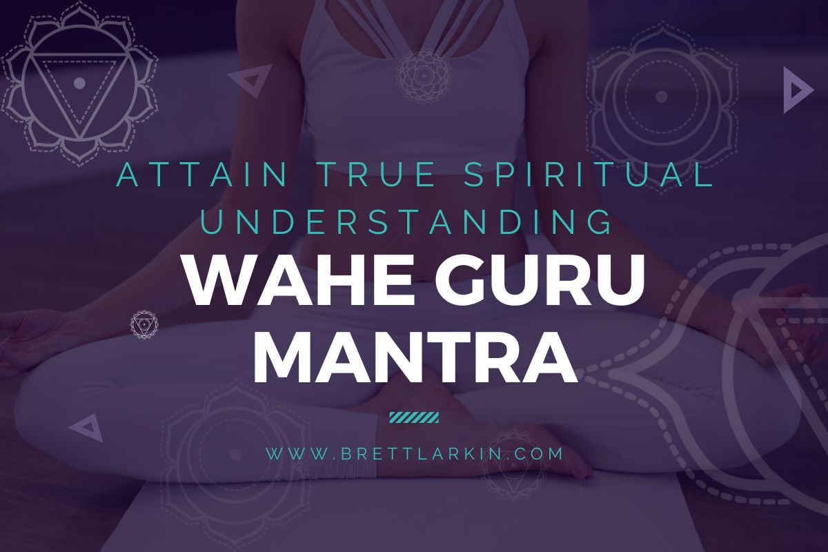 Wahe Guru Mantra: The Meaning Behind This Powerful Mantra