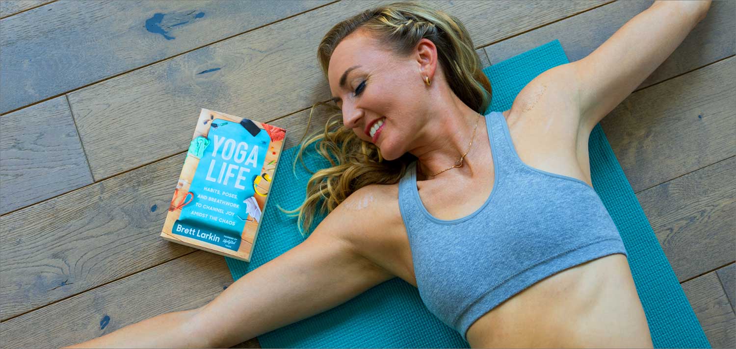 Yoga Life: Habits, Poses, and Breathwork to Channel Joy Amidst the Chaos by  Brett Larkin