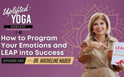 #315 – How to Program Your Emotions & LEAP into Success with Dr. Micheline Nader
