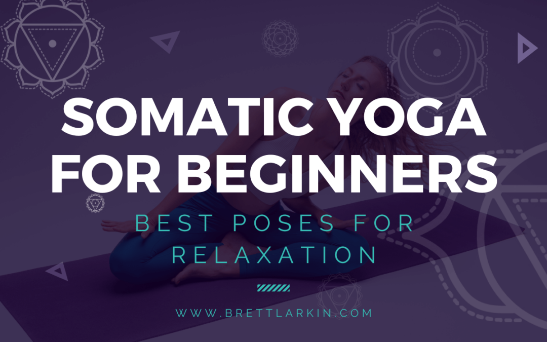 Somatic Yoga For Beginners: Best Poses For Relaxation