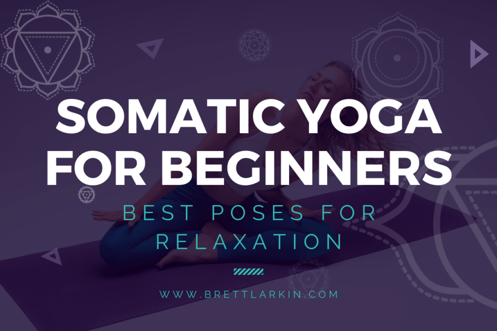 Somatic Yoga For Beginners: Best Poses For Relaxation – Brett Larkin Yoga