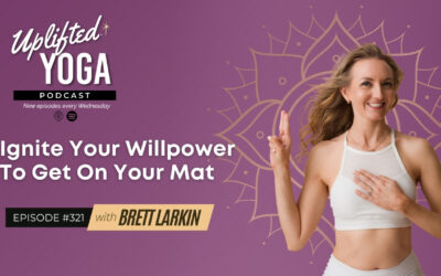 #321 – Ignite Your Willpower To Get On Your Mat