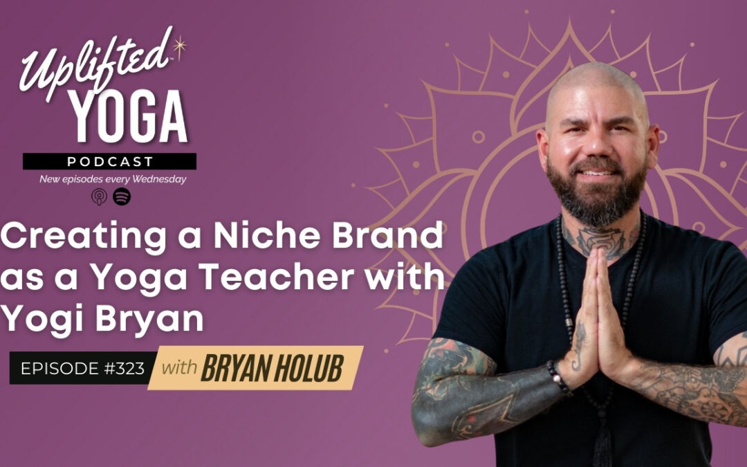 #323 – Creating a Niche Brand as a Yoga Teacher with Yogi Bryan