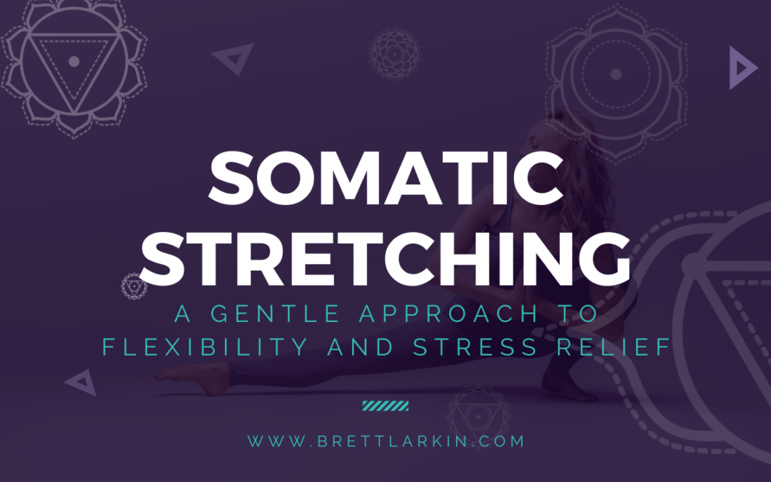 Somatic Stretching: A Gentle Approach to Flexibility and Stress Relief