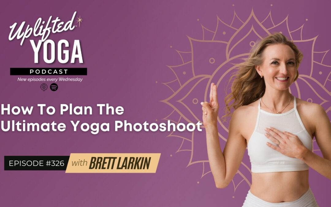 #326 – How To Plan The Ultimate Yoga Photoshoot