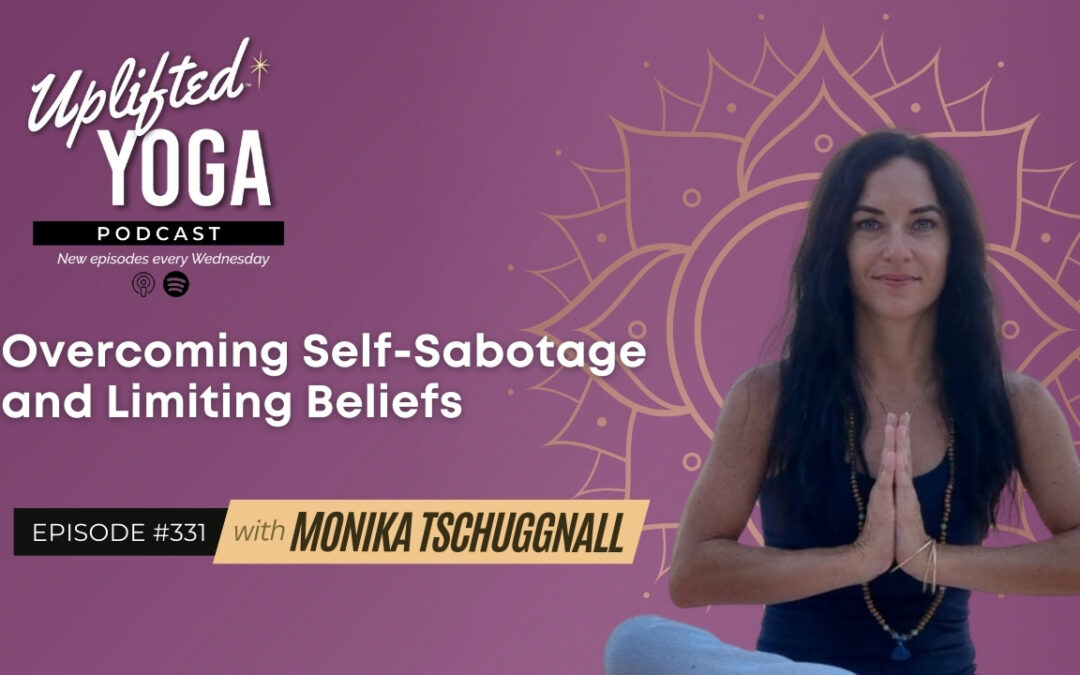 #331 – Overcoming Self-Sabotage and Limiting Beliefs with Monika Tschuggnall