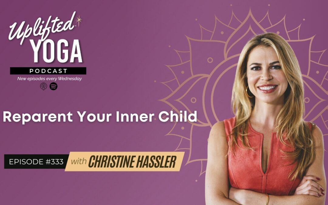 #333 – Reparent Your Inner Child with Christine Hassler