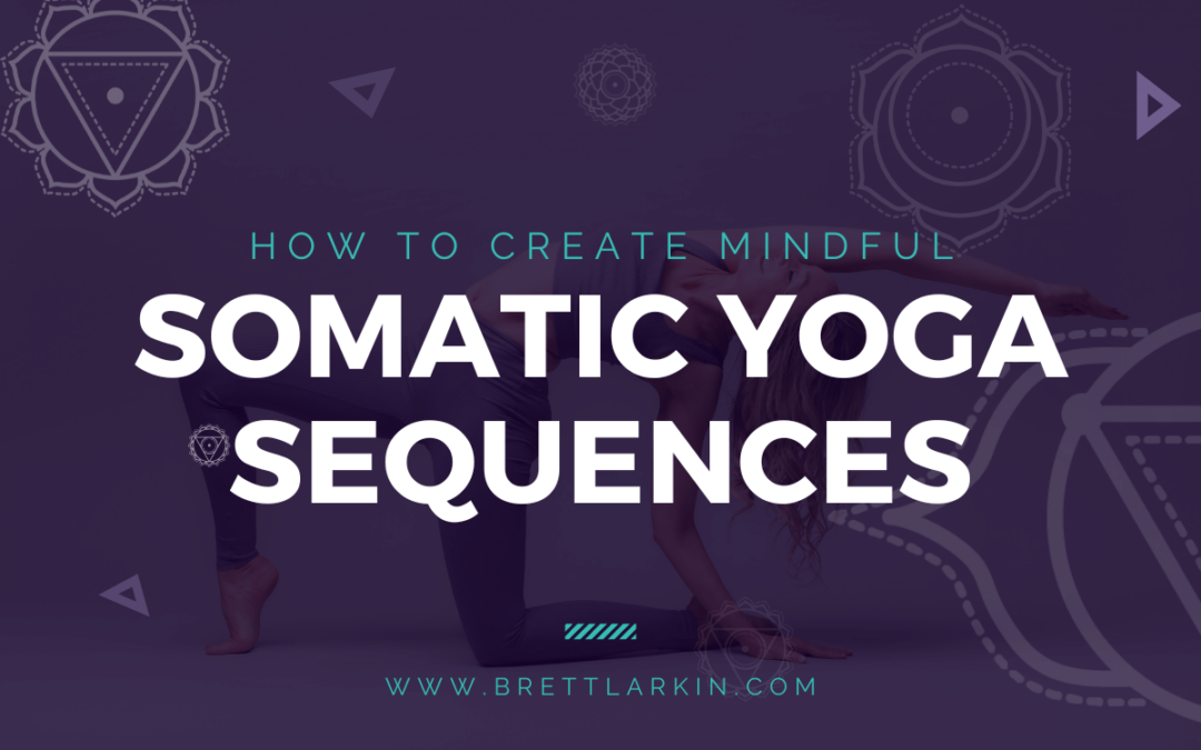 How To Create Mindful Somatic Yoga Sequences Your Students Will Love