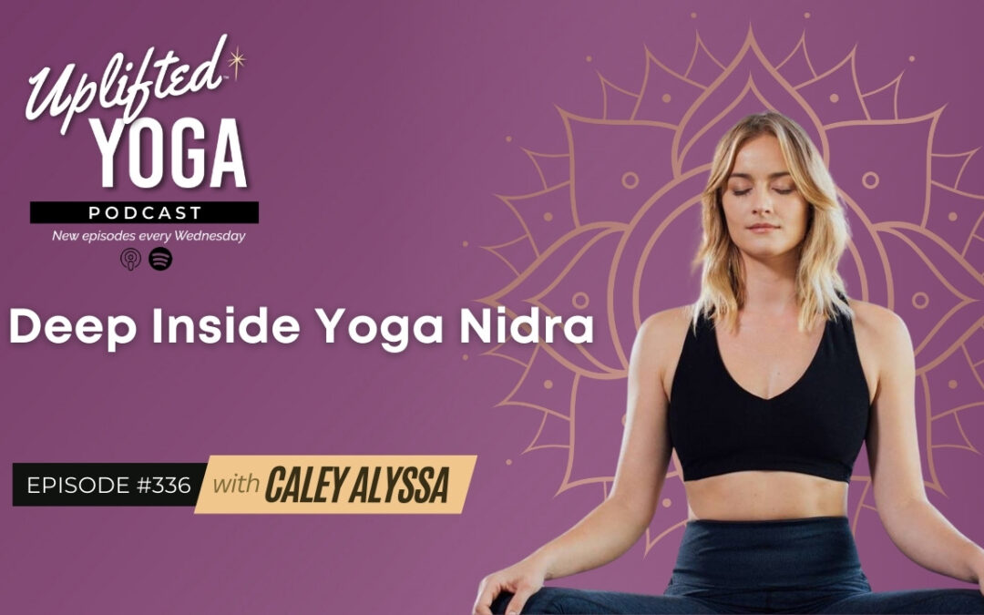 #336 – Deep Inside Yoga Nidra with Caley Alyssa