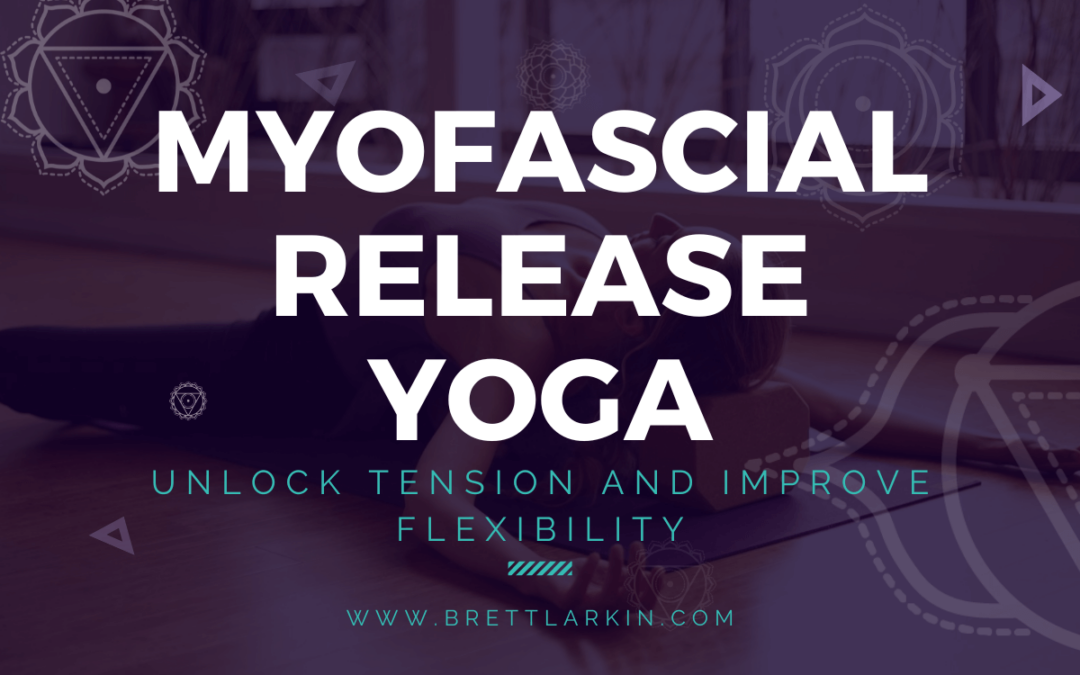 Myofascial Release Yoga: Unlock Tension and Improve Flexibility