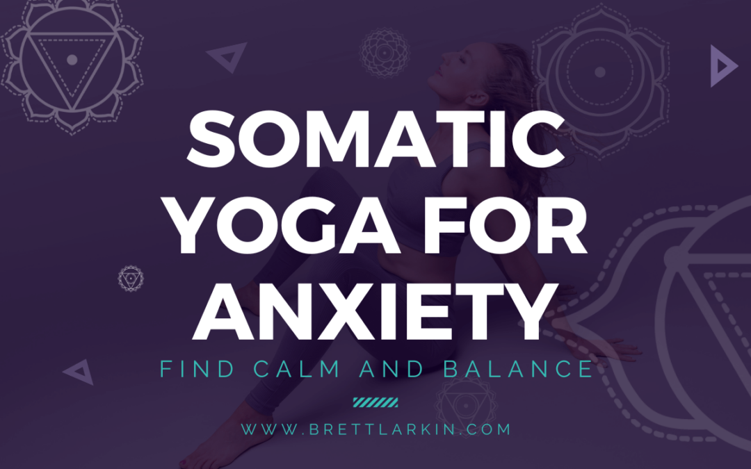 How Somatic Yoga for Anxiety Can Help You Find Calm and Balance