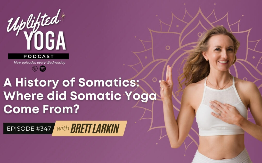 #347 – A History of Somatics: Where did Somatic Yoga Come From?