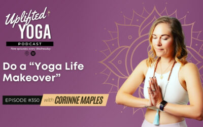 #350 – Do a “Yoga Life Makeover” with Corinne Maples