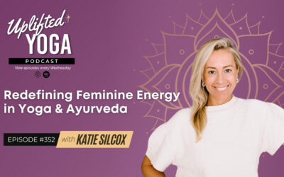 #352 – Redefining Feminine Energy in Yoga & Ayurveda with Katie Silcox