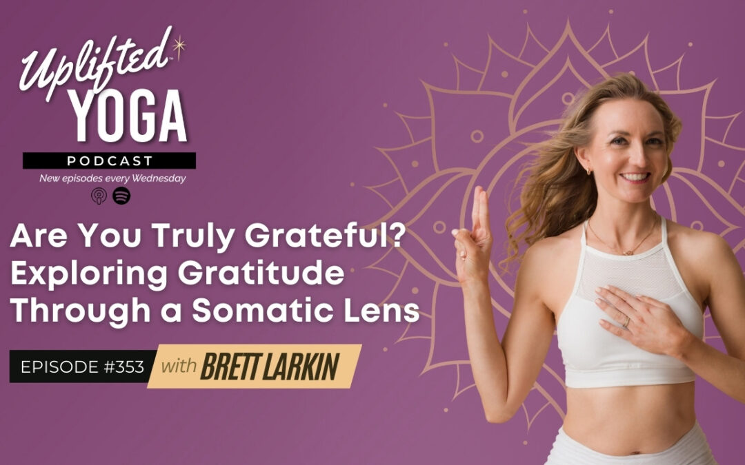 #353 – Are You Truly Grateful? Exploring Gratitude Through a Somatic Lens